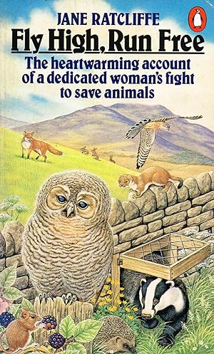 Seller image for Fly High, Run Free : The Heartwarming Account Of A Dedicated Woman's Fight To Save Animals : for sale by Sapphire Books