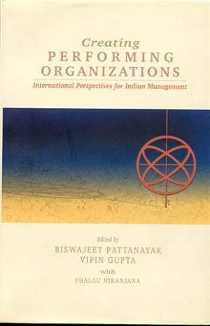 Creating Performing Organizations: International Perspectives for Indian Management