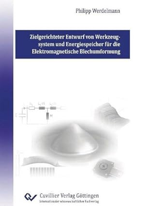 Bild des Verkufers fr Zielgerichteter Entwurf von Werkzeugsystem und Energiespeicher fr die Elektromagnetische Blechumformung zum Verkauf von buchversandmimpf2000