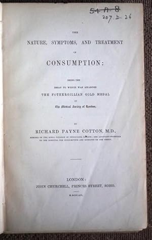 Bild des Verkufers fr The Nature, Symptoms, and Treatment of Consumption: Being the Essay to Which was Awarded the Fothergillian Gold Medal of The Medical Society of London. zum Verkauf von Patrick Pollak Rare Books ABA ILAB