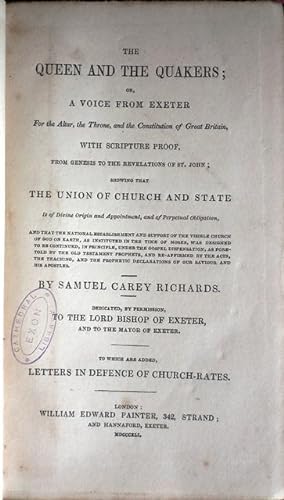 Bild des Verkufers fr The Queen and the Quakers; Or, A Voice from Exeter For the Altar, the Throne, and the Constitution of Great Britain, With Scripture Proof, From Genesis to the Revelation of St. John; Showing that the Union of Church and State Is of Divine Origin and Appointment, and of Perpetual Obligation, And that the National Establishment and Support of the Visible Church of God on Earth, as Instituted in the Time of Moses, was Designed to be Continued, in Principle, Under the Gospel Dispensation, as Foretold by the Old Testament Prophets, and Re-Affirmed by the Acts, the Teaching, and the Prophetic Declaration of Our Saviour and His Apostles. zum Verkauf von Patrick Pollak Rare Books ABA ILAB