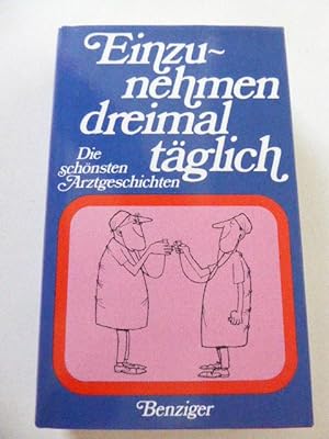 Seller image for Einzunehmen dreimal tglich. Die schnsten Arztgeschichten. Hardcover mit Schutzumschlag for sale by Deichkieker Bcherkiste
