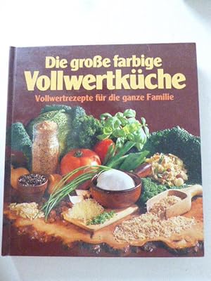 Bild des Verkufers fr Die groe farbige Vollwertkche. Vollwertrezepte fr die ganze Familie. Hardcover zum Verkauf von Deichkieker Bcherkiste