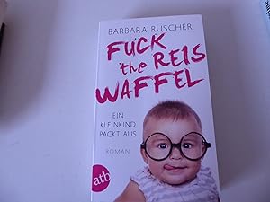 Bild des Verkufers fr Fuck the Reiswaffel. Ein Kleinkind packt aus. Roman. TB zum Verkauf von Deichkieker Bcherkiste
