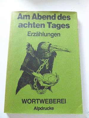 Bild des Verkufers fr Am Abend des achten Tages. Erzhlungen. Wortweberei Alpdrucke. TB zum Verkauf von Deichkieker Bcherkiste