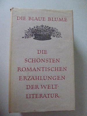 Seller image for Die blaue Blume. Die schnsten romantischen Erzhlungen der Weltliteratur. Leinen mit Schutzumschlag for sale by Deichkieker Bcherkiste