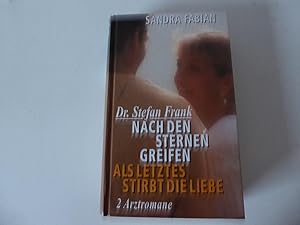 Seller image for Dr. Stefan Frank: Nach den Sternen greifen / Als letztes stirbt die Liebe. 2 Arztromane. Hardcover for sale by Deichkieker Bcherkiste