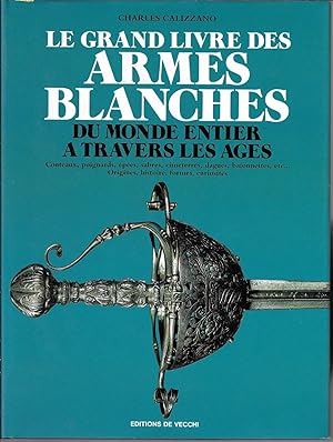 Le grand livre des armes blanches du monde entier a travers les âges