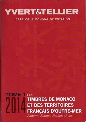 Catalogue de Timbres - Poste 2014. Cent Dix-Huitieme Annee. Tome 1 Bis : Territoires Francais D O...