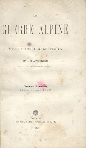 Bild des Verkufers fr LE GUERRE ALPINE. Vol.I: "Sino all'anno 1500"; Vol.II: "Dopo l'anno 1500". 1873-1876. zum Verkauf von studio bibliografico pera s.a.s.