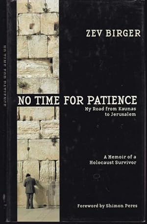 Bild des Verkufers fr No Time for Patience. My Road from Kaunas to Jerusalem. A Memoir of a Holocaust Survivor zum Verkauf von Graphem. Kunst- und Buchantiquariat