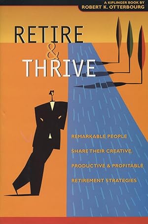 Bild des Verkufers fr Retire & Thrive: Remarkable People Share Their Creative, Productive & Profitable Retiremen t Strategies zum Verkauf von Kenneth A. Himber