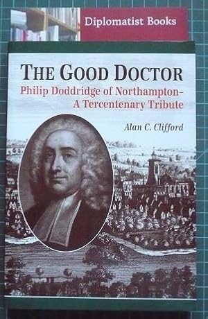 The Good Doctor: Philip Doddridge of Northampton - A Tercentenary Tribute