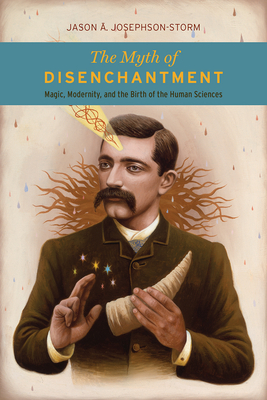 Seller image for The Myth of Disenchantment: Magic, Modernity, and the Birth of the Human Sciences (Paperback or Softback) for sale by BargainBookStores