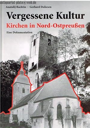 Vergessene Kultur. Kirchen in Nord-Ostpreußen. Eine Dokumentation.