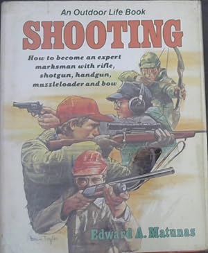 Image du vendeur pour Shooting: How to Become an Expert Marksman With Rifle, Shotgun, Handgun, Muzzleloader and Bow mis en vente par Chapter 1