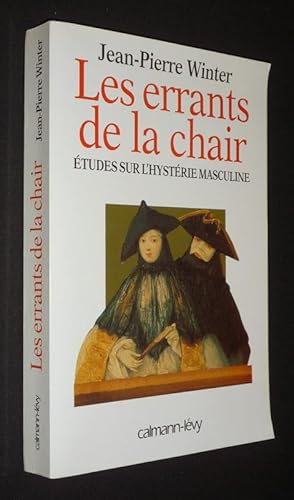 Bild des Verkufers fr Les Errants de la chair : tudes sur l'hystrie masculine zum Verkauf von Abraxas-libris