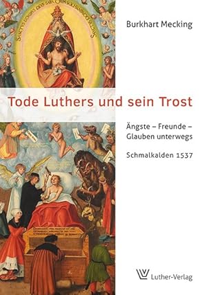 Bild des Verkufers fr Tode Luthers und sein Trost: ngste - Freunde - Glauben unterwegs. Schmalkalden 1537 zum Verkauf von Versandantiquariat Felix Mcke