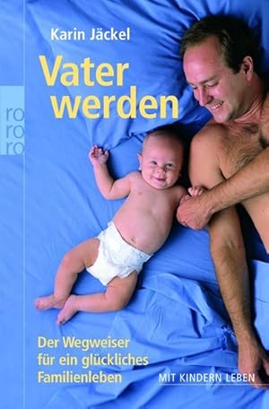 Bild des Verkufers fr Vater werden. Der Wegweiser fr ein glckliches Familienleben zum Verkauf von Versandantiquariat Felix Mcke