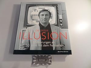 Bild des Verkufers fr Die grosse Illusion : Erinnerungen an 50 Jahre mit dem Fernsehen. zum Verkauf von Druckwaren Antiquariat