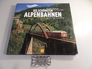 Die schönsten Alpenbahnen : Strecken, Züge, Landschaften.