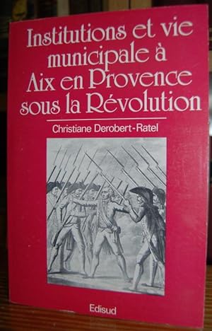 Seller image for INSTITUTIONS ET VIE MUNICIPALE A AIX-EN-PROVENCE SOUR LA REVOLUTION (1789 - An VIII) for sale by Fbula Libros (Librera Jimnez-Bravo)