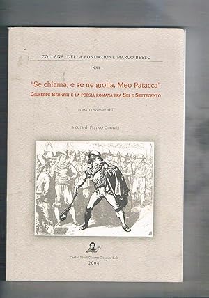 Imagen del vendedor de Se chiama, e se ne grolia, Meo Patacca. Giuseppe Berneri e la poesia roamna del sei e settecento. Convegno tenuto il 13 dic. 2001. a la venta por Libreria Gull