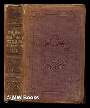 Seller image for The origin, progress, and present condition of the fine arts in Great Britain and Ireland. : By W.B. Sarsfield Taylor: volume I for sale by MW Books