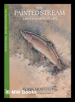 Imagen del vendedor de The painted stream : a river warden's life a la venta por MW Books