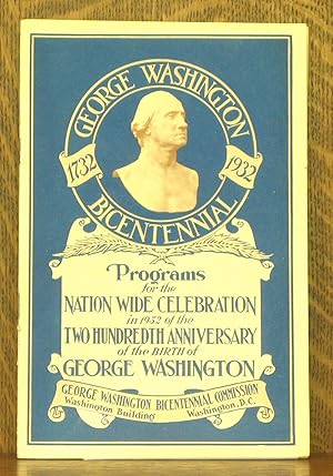 PROGRAMS FOR THE NATION WIDE CELEBRATION IN 1932 OF THE TWO HUNDREDTH ANNIVERSARY OF THE BIRTH OF...