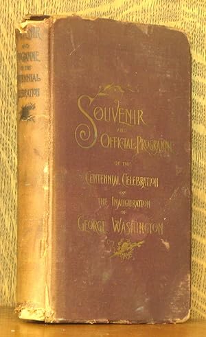 SOUVENIR AND OFFICIAL PROGRAMME OF THE CENTENNIAL CELEBRATION OF GEORGE WASHINGTON'S INAUGURATION.