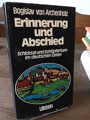 Erinnerung und Abschied. Schicksal und Schöpfertum im deutschen Osten.