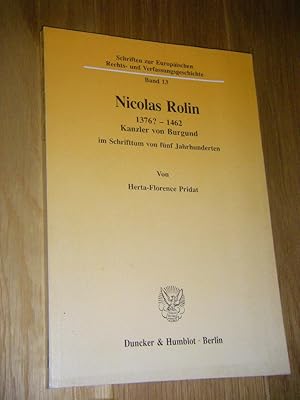 Nicolas Rolin 1376 ? - 1462. Kanzler von Burgund im Schrifttum von fünf Jahrhunderten