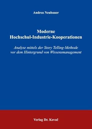 Moderne Hochschul-Industrie-Kooperationen : Analyse mittels der Story-Telling-Methode vor dem Hin...