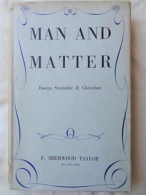 MAN AND MATTER Essays Scientific & Christian