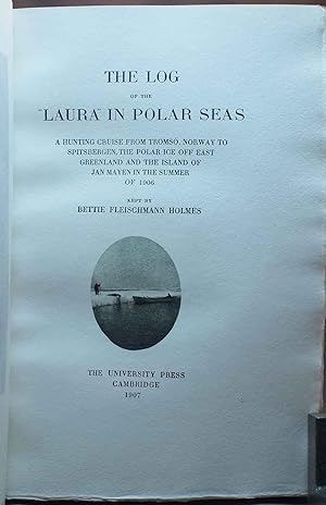 The Log of the "Laura" in Polar Seas. A hunting cruise from Tromsö, Norway to Spitsbergen, the Po...