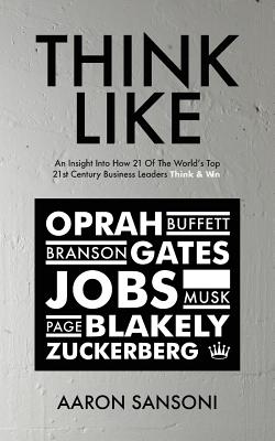 Seller image for Think Like: An Insight Into How 21 of the World's Top 21st Century Business Leaders Think & Win (Paperback or Softback) for sale by BargainBookStores