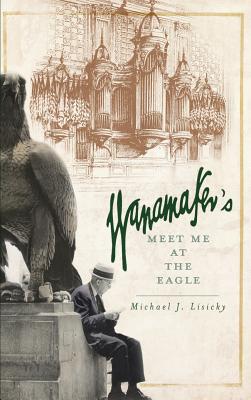 Seller image for Wanamaker's: Meet Me at the Eagle (Hardback or Cased Book) for sale by BargainBookStores