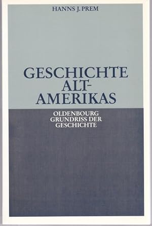 Geschichte Alt-Amerikas (Altamerikas) (= Oldenbourg Grundriss der Geschichte, Band 23)