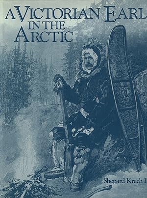 Seller image for A VICTORIAN EARL IN THE ARCTIC: The Travels and Collections of the Fifth Earl of Lonsdale 1888-89. for sale by Blue Mountain Books & Manuscripts, Ltd.