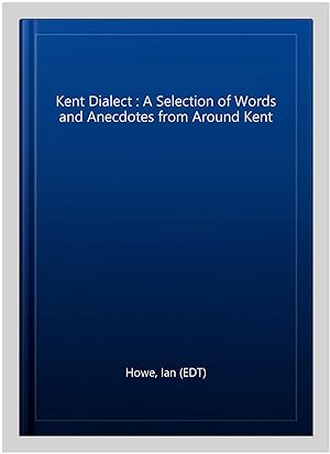Seller image for Kent Dialect : A Selection of Words and Anecdotes from Around Kent for sale by GreatBookPrices