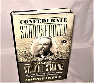 Confederate Sharpshooter Major William E. Simmons Through the War with the 16th Georgia Infantry ...