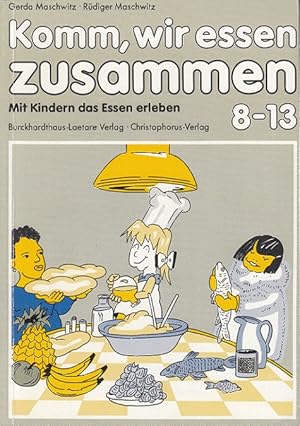 Imagen del vendedor de Komm, wir essen zusammen : mit Kindern das Essen erleben. 8 - 13 a la venta por Versandantiquariat Nussbaum