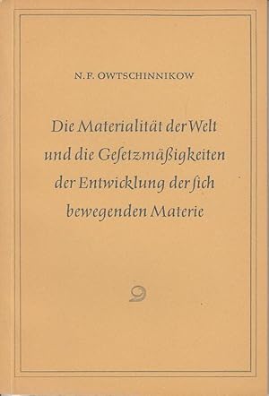 Die Materialität der Welt und die Gesetzmäßigkeiten der Entwicklung der sich bewegenden Materie