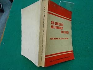 Die deutsche Kulturarbeit in Italien. Studien zum Auslanddeutschtum und zur Auslandkultur. Aus de...