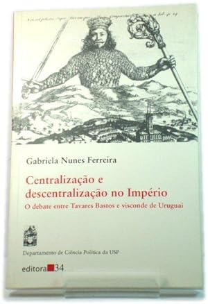 Seller image for CentralizaCAo e DescentralizaCAo No ImpErio: O Debate Entre Tavares Bastos e Visconde De Uruguai for sale by PsychoBabel & Skoob Books