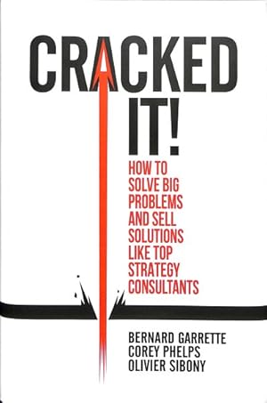 Immagine del venditore per Cracked It! : How to Solve Big Problems and Sell Solutions Like Top Strategy Consultants venduto da GreatBookPrices