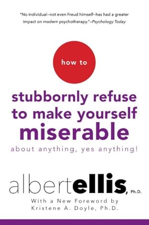 Seller image for How to Stubbornly Refuse to Make Yourself Miserable About Anything : Yes, Anything! for sale by GreatBookPrices