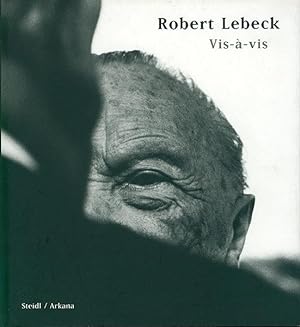Robert Lebeck. Vis-à-vis. Herausgegeben von Tete Böttger. Vorwort von Hans-Michael Koetzle.