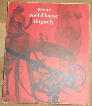 Trois Sculpteurs César Roël d?Haese Tinguely